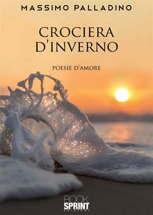 Crociera dinverno - Poesie damore.  Massimo Palladino