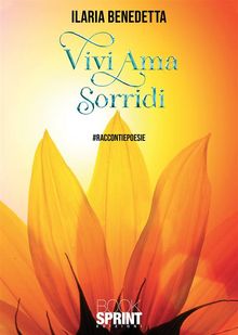 Vivi Ama Sorridi.  Ilaria Benedetta