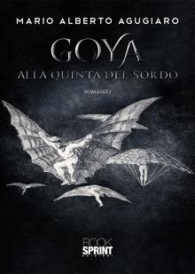Goya - Alla quinta del sordo.  Mario Alberto Agugiaro