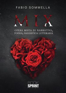 Mix - Opera mista di narrativa, poesia, saggistica letteraria.  Fabio Sommella