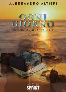 Ogni giorno - Uno sguardo al passato.  Alessandro Altieri