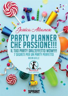 Party Planner che passione!!! - Il tuo party dalleffetto wow!!!!.  Jessica Albanese