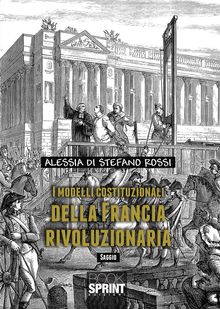 I modelli costituzionali della Francia rivoluzionaria.  Alessia Di Stefano Rossi