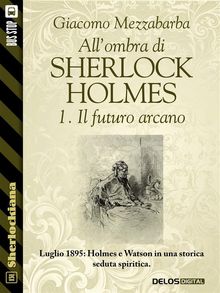 All'ombra di Sherlock Holmes - 1. Il futuro arcano.  Giacomo Mezzabarba