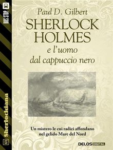 Sherlock Holmes e l'uomo dal cappuccio nero.  Paul D. Gilbert