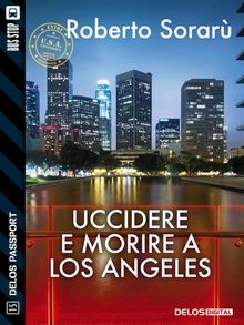 Uccidere e morire a Los Angeles.  Roberto Sorar