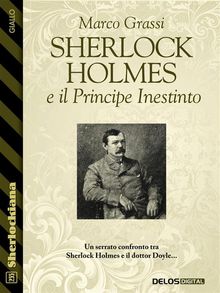 Sherlock Holmes e il Principe Inestinto.  Marco Grassi
