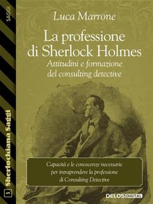 La professione di Sherlock Holmes. Attitudini e formazione del consulting detective.  Luca Marrone