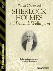 Sherlock Holmes e il Duca di Wellington.  Paola Cartoceti