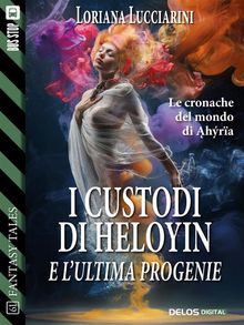 I custodi di Heloyin e l'ultima progenie.  Loriana Lucciarini