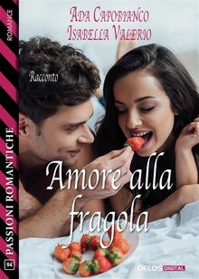 Amore alla fragola.  Isabella Valerio