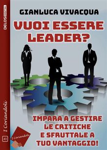 Vuoi essere leader? Impara a gestire le critiche e sfruttale a tuo vantaggio!.  Gianluca Vivacqua