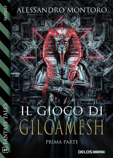 Il gioco di Gilgamesh - parte 1.  Alessandro Montoro