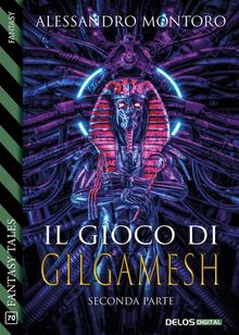 Il gioco di Gilgamesh - parte 2.  Alessandro Montoro