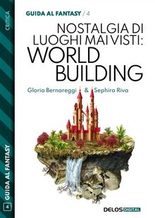 Nostalgia di luoghi mai visti: Worldbuilding.  Sephira Riva