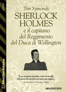 Sherlock Holmes e il capitano del Reggimento del Duca di Wellington.  Tim Symonds