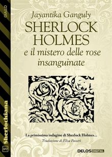 Sherlock Holmes e il mistero delle rose insanguinate.  Jayantika Ganguly