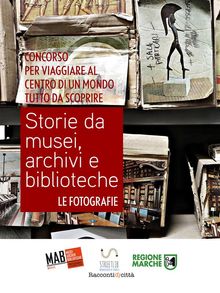Storie da musei, archivi e biblioteche - le fotografie (5. edizione).  AIB Marche MAB Marche