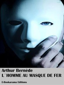 L'Homme au masque de fer.  Arthur Bernde