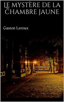 Le mystre de la chambre jaune.  Gaston Leroux