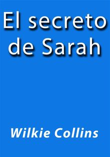 El secreto de Sarah.  Wilkie Collins