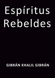 Espiritus rebeldes.  Gibrn Khalil Gibrn