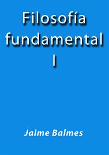 Filosofia fundamental I.  Jaime Balmes