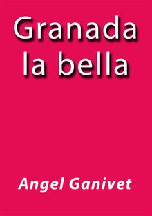 Granada la bella.  Angel Ganivet