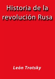 Historia de la revolucin Rusa.  Len Trotsky