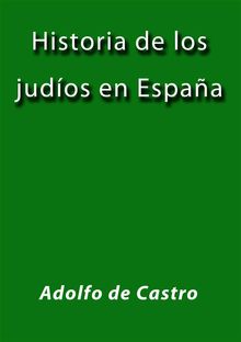 Historia de los judios en Espaa.  Adolfo De Castro