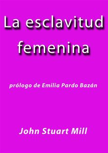 La esclavitud femenina.  John Stuart Mill