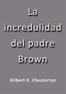 La incredulidad del padre Brown.  G.K. Chesterton