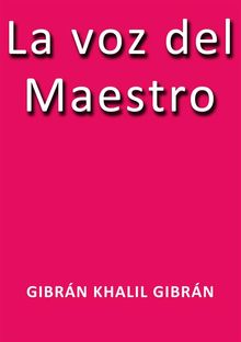 La voz del maestro.  Gibrn Khalil Gibrn