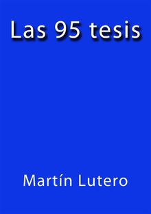 Las 95 tesis.  Martin Lutero