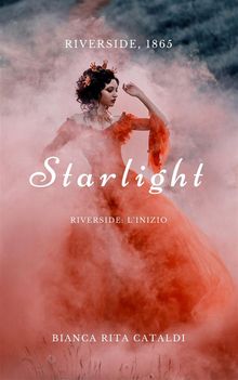 Starlight (Riverside Prequel).  Bianca Rita Cataldi
