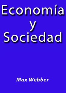 Economa y Sociedad.  Max Webber