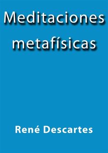 Meditaciones metafsicas.  Ren Descartes