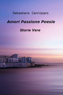 Amori  Passione   Poesie.  Sebastiano Cannizzaro