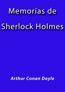 Las memorias de Sherlock Holmes.  Arthur Conan Doyle