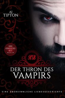 Der Thron des Vampirs: Eine bersinnliche Liebesgeschichte.  AJ Tipton