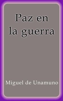 Paz en la guerra.  Miguel de Unamuno