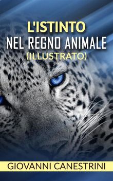 L'istinto nel regno animale (illustrato).  Giovanni Canestrini