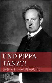 Und Pippa tanzt!.  Gerhart Hauptmann