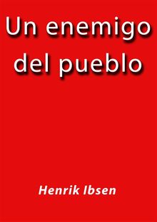 Un enemigo del pueblo.  Henrik Ibsen