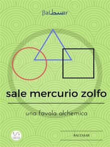 sale mercurio zolfo  (una favola alchemica).  Baltasar