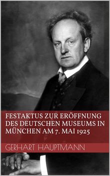 Festaktus zur Erffnung des Deutschen Museums in Mnchen am 7. Mai 1925.  Gerhart Hauptmann