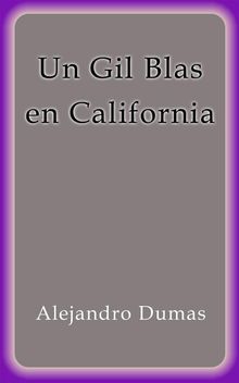 Un Gil Blas en California.  Alejandro Dumas