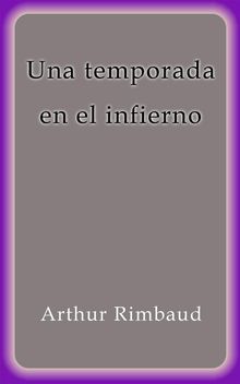 Una temporada en el infierno.  Arthur Rimbaud