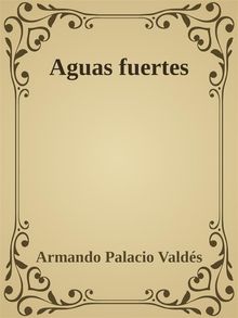 Aguas fuertes.  Armando Palacio Valds