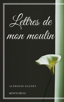 Lettres de mon moulin.  Alphonse Daudet